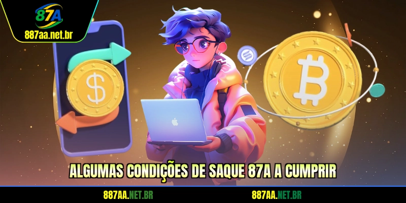 Algumas condições de saque 87A a cumprir