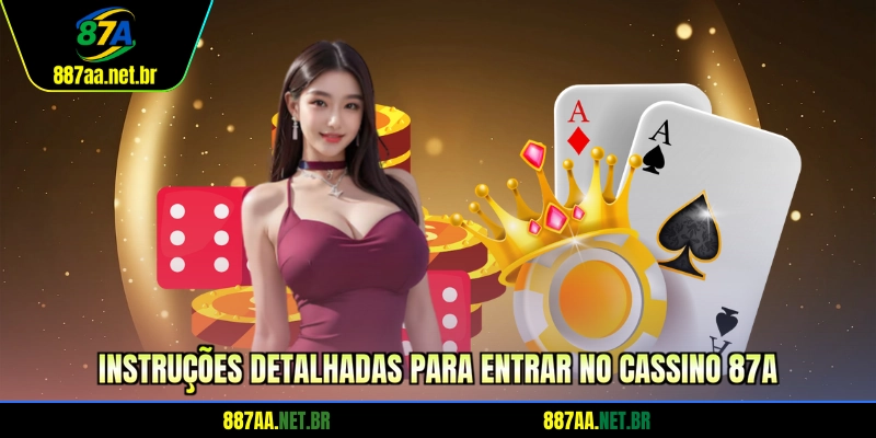Instruções detalhadas para entrar no cassino 87A