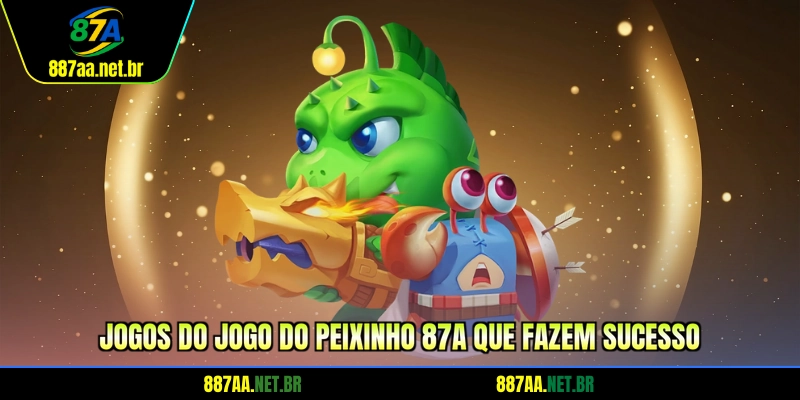 Jogos do jogo do peixinho 87A que fazem sucesso