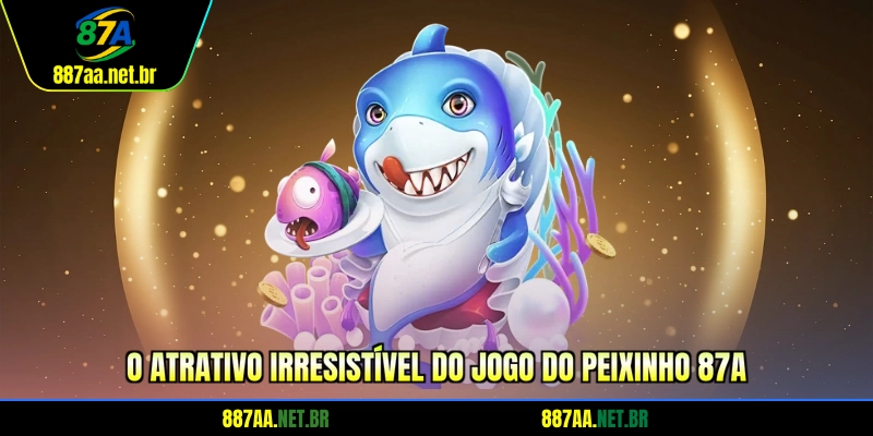 O atrativo irresistível do jogo do peixinho 87A