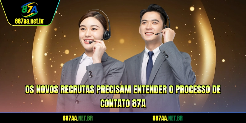 Os novos recrutas precisam entender o processo de contato 87A