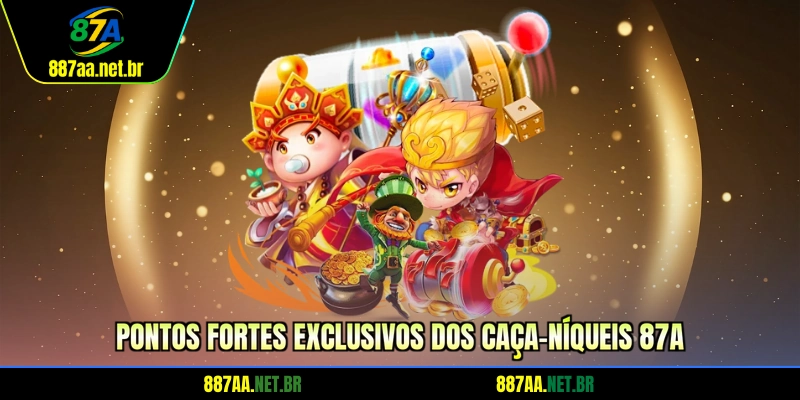 Pontos fortes exclusivos dos caça-níqueis 87A