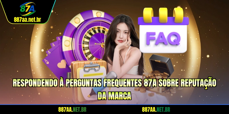 Respondendo à perguntas frequentes 87A sobre reputação da marca